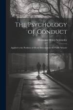 The Psychology of Conduct: Applied to the Problem of Moral Education in the Public Schools af Hermann Henry Schroeder
