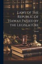 Laws of the Republic of Hawaii Passed by the Legislature af Hawaii
