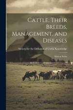Cattle, Their Breeds, Management, and Diseases: With an Index af Society for the Diffusion of Useful K