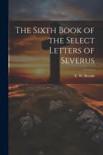 The Sixth Book of the Select Letters of Severus af E. W. Brooks