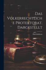 Das Volkerrechtliche Protektorat. Dargestellt af Paul Heilborn