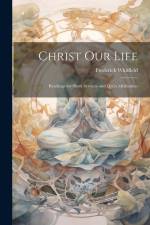 Christ Our Life: Readings for Short Services and Quiet Meditation af Frederick Whitfield