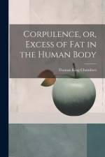Corpulence, or, Excess of Fat in the Human Body af Thomas King Chambers
