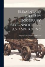 Elementary Military Geogrpahy, Reconnoitring and Sketching af Charles Edward Howard Vincent