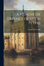 A Memoir or Defence of Hugh Peters af Joseph Barlow Felt