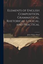 Elements of English Composition, Grammatical, Rhetorical, Logical, and Practical af James Robert Boyd