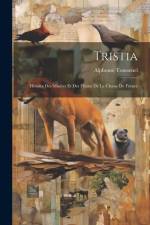 Tristia: Histoire des Misères et des Fléaux de la Chasse de France af Alphonse Toussenel