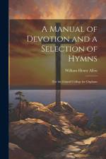 A Manual of Devotion and a Selection of Hymns: For the Girard College for Orphans af William Henry Allen