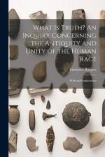 What is Truth? An Inquiry Concerning the Antiquity and Unity of the Human Race; With an Examination af Ebenezer Burgess