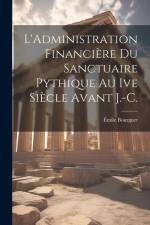 L'Administration Financière Du Sanctuaire Pythique Au Ive Siècle Avant J.-C.