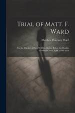 Trial of Matt. F. Ward: For the Murder of Prof. W.H.G. Butler, Before the Hardin Criminal Court, April Term 1854 af Matthew Flournoy Ward