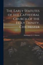 The Early Statutes of the Cathedral Church of the Holy Trinity, Chichester