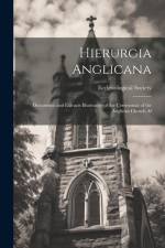 Hierurgia Anglicana: Documents and Extracts Illustrative of the Ceremonial of the Anglican Church Af af Ecclesiological Society