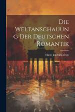 Die Weltanschauung der Deutschen Romantik af Marie Joachimi-Dege