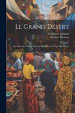 Le Grand Désert; ou, Itinéraire d'une Caravane du Sahara au Pays des Nègres af Ausone De Chancel