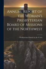 Annual Report of the Woman's Presbyterian Board of Missions of the Northwest af Presbyterian Church in the U. S. A.