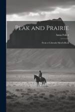 Peak and Prairie: From a Colorado Sketch-book af Anna Fuller