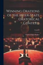 Winning Orations of the Inter-State Oratorical Contests; Volume I af Charles Edgar Prather