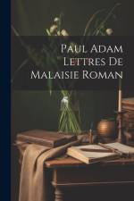 Paul Adam Lettres de Malaisie Roman af Anonymous