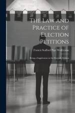 The Law and Practice of Election Petitions: Being a Supplement to the Eleventh Edition af Francis Stafford Pipe Wolferstan