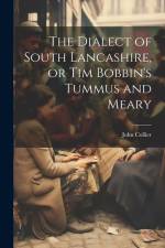 The Dialect of South Lancashire, or Tim Bobbin's Tummus and Meary af John Collier
