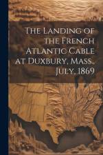 The Landing of the French Atlantic Cable at Duxbury, Mass., July, 1869 af Anonymous
