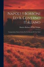 Napoli, I Borboni Ed Il Governo Italiano: Comparazione Storico-Critica Per Un Giovane Di Vent' Anni af Ramiro Barbaro Di San Giorgio