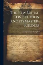 The New British Constitution and its Master-builders af George Douglas Campbell