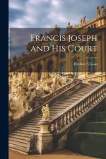 Francis Joseph and his Court af Herbert Vivian