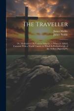 The Traveller: Or, Meditations On Various Subjects. to Which Is Added, Converse With a World Unseen. to Which Is Prefixed a Life of t af James Meikle