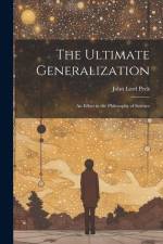 The Ultimate Generalization: An Effort in the Philosophy of Science af John Lord Peck