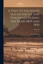 A Visit to the South Seas in the U.S. Ship Vincennes During the Years 1829 and 1830; Volume II af C. S. Stewart