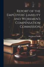 Report of the Employers' Liability and Workmen's Compensation Commission af Hal Horace Smith