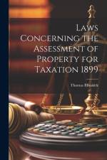 Laws Concerning the Assessment of Property for Taxation 1899 af Thomas B. Buskirk