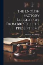 The English Factory Legislation, From 1802 Till the Present Time af Ernst Edler Von Plener