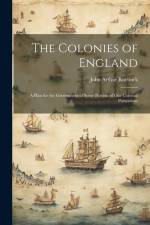 The Colonies of England: A Plan for the Government of Some Portion of Our Colonial Possessions af John Arthur Roebuck