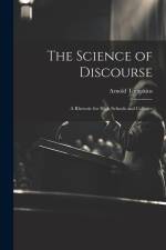 The Science of Discourse: A Rhetoric for High Schools and Colleges af Arnold Tompkins