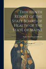 Thirteenth Report of the State Board of Health of the State of Maine af Maine State Board of Health