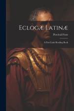 Eclogæ Latinæ: A First Latin Reading Book af Percival Frost