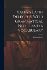 Valpy's Latin Delectus, With Grammatical Notes and a Vocabulary af Richard Valpy