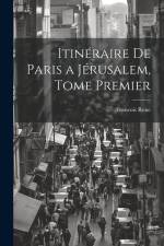 Itinéraire de Paris a Jérusalem, Tome Premier af Francois Rene