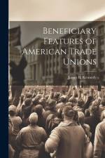 Beneficiary Features of American Trade Unions af James B. Kennedy