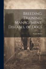 Breeding, Training, Management, Diseases, of Dogs af Francis Butler
