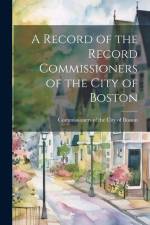 A Record of the Record Commissioners of the City of Boston af Commissioners Of the City of Boston