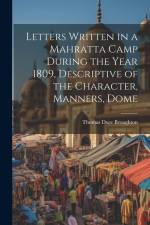 Letters Written in a Mahratta Camp During the Year 1809, Descriptive of the Character, Manners, Dome af Thomas Duer Broughton