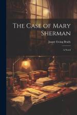 The Case of Mary Sherman af Jasper Ewing Brady