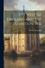 The West of England and the Exhibition, 1851 af Herbert Byng Hall