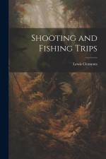 Shooting and Fishing Trips af Lewis Clements