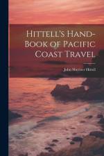 Hittell's Hand-book of Pacific Coast Travel af John Shertzer Hittell