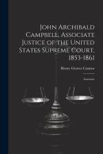 John Archibald Campbell, Associate Justice of the United States Supreme Court, 1853-1861: Associate af Henry Groves Connor